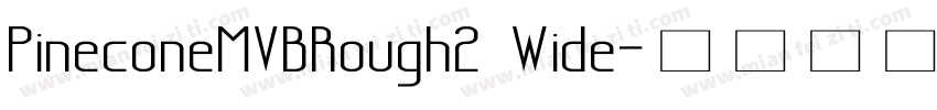 PineconeMVBRough2 Wide字体转换